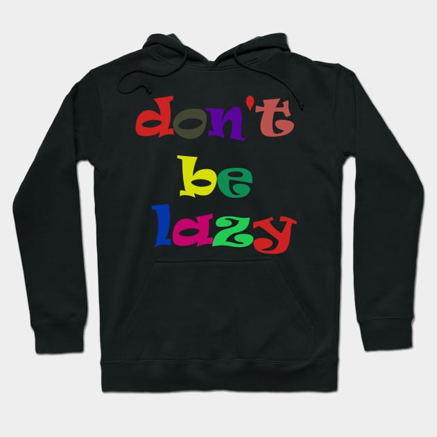 don't be lazy Hoodie by sarahnash